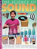The Science of Sound: Projects and Experiments with Music and Sound Waves