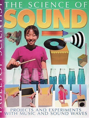The Science of Sound: Projects and Experiments with Music and Sound Waves (Tabletop Scientist)