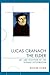 Lucas Cranach the Elder: Art and Devotion of the German Reformation