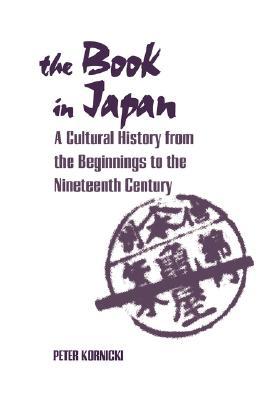The Book in Japan: A Cultural History from the Beginnings to the Nineteenth Century (Paperback)