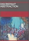 Discrepant Abstraction (Annotating Art's Histories: Cross-Cultural Perspectives in the Visual Arts)