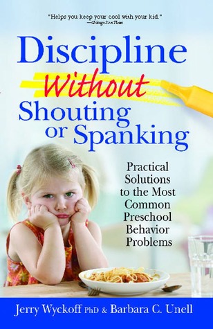 Discipline Without Shouting or Spanking: Practical Solutions to the Most Common Preschool Behavior Problems