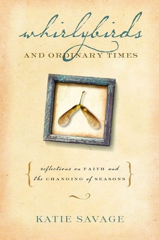 Whirlybirds and Ordinary Times: Reflections on Faith and the Changing of Seasons (Hardcover)