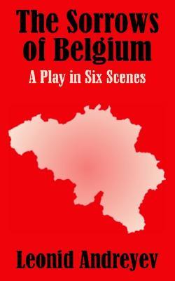 The Sorrows of Belgium: A Play in Six Scenes