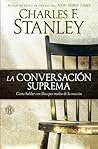 La conversación suprema by Charles F. Stanley