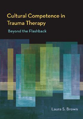 Cultural Competence in Trauma Therapy: Beyond the Flashback (Hardcover)
