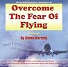 Overcome the Fear of Flying Overcome the Fear of Flying