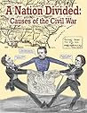 A Nation Divided: Causes of the Civil War (Understanding the Civil War) A Nation Divided: Causes of the Civil War (Understanding the Civil War)