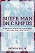 Queer Man on Campus: A History of Non-Heterosexual College Men, 1945-2000