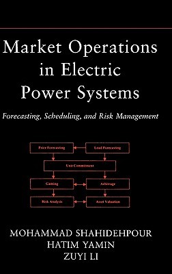 Market Operations in Electric Power Systems: Forecasting, Scheduling, and Risk Management (IEEE Press)