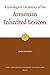 Etymological Dictionary of the Armenian Inherited Lexicon by Hrach K. Martirosyan Etymological Dictionary of the Armenian Inherited Lexicon by Hrach K. Martirosyan