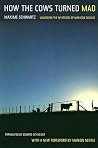 How the Cows Turned Mad: Unlocking the Mysteries of Mad Cow Disease