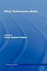 Ritual, Performance, Media (ASA Monographs) Ritual, Performance, Media (ASA Monographs)