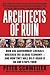 Architects of Ruin: How Big Government Liberals Wrecked the Global Economy―and How They Will Do It Again If No One Stops Them – A Political Examination of Economics and Policy