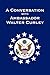 A Conversation with Ambassador Walter Curley by Kenneth L. Brown