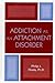 Addiction as an Attachment Disorder by Philip J. Flores
