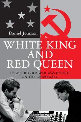 White King And Red Queen: How the Cold War Was Fought on the Chessboard (Hardcover)