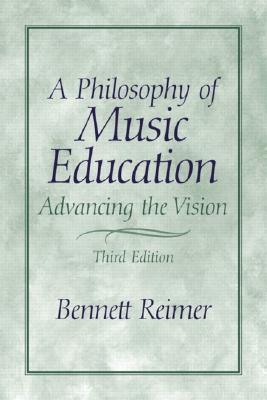 A Philosophy of Music Education: Advancing the Vision (3rd Edition)