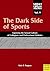 The Dark Side of Sports: Exposing the Sexual Culture of Collegiate and Professional Athletes (Sport, Culture & Society, Vol 9)