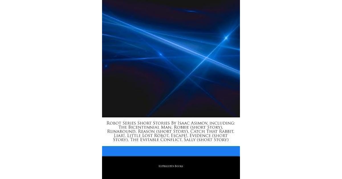 Articles on Robot Series Short Stories by Isaac Asimov, Including The