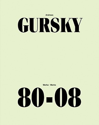 Andreas Gursky: Works 80-08 (Hardcover)
