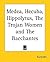 Medea, Hecuba, Hippolytus, the Trojan Women and the Bacchantes