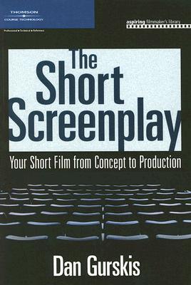 The Short Screenplay: Your Short Film from Concept to Production (Aspiring Filmmaker's Library)