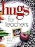 Hugs for Teachers: Stories, Sayings, and Scriptures to Encourage and Inspire (Hugs Series)