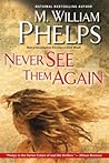 Never See Them Again by M. William Phelps