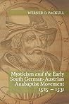 Mysticism and the Early South German - Austrian Anabaptist Movement 1525 - 1531