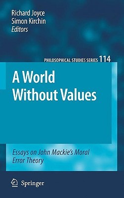 A World Without Values: Essays on John Mackie's Moral Error Theory (Philosophical Studies Series, 114)