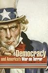 Democracy and America's War on Terror (Rhetoric, Culture, and Social Critique)