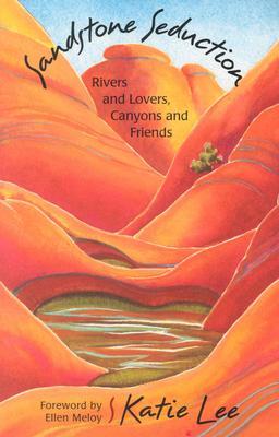 Sandstone Seduction: River and Lovers, Canyon and Friends (Paperback)