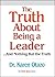 The Truth About Being a Leader: And Nothing but the Truth