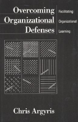 Overcoming Organizational Defenses: Facilitating Organizational Learning (Perfect Paperback)