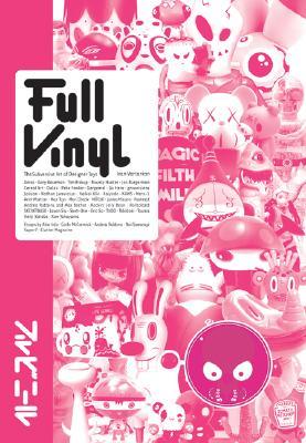 Full Vinyl: The Subversove Art of Designer Toys (Hardcover)