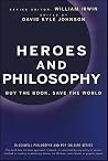 Heroes and Philosophy: Buy the Book, Save the World (The Blackwell Philosophy and Pop Culture Series)