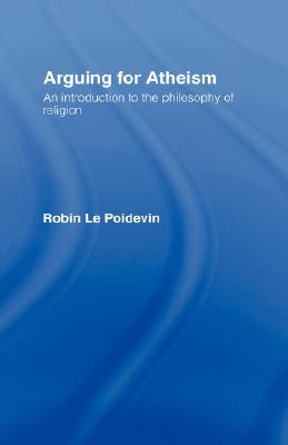Arguing for Atheism: An Introduction to the Philosophy of Religion (Paperback)
