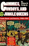 Commies, Cowboys, and Jungle Queens: Comic Books and America, 1945-1954
