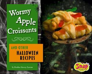 Wormy Apple Croissants and Other Halloween Recipes (SnapBooks: Fun Food For Cool Cooks)