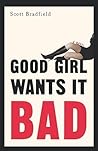 Good Girl Wants It Bad: A Novel