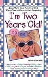 I'm Two Years Old: Everything Your Two-Year-Old Wants You to Know About Parenting