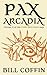 Pax Arcadia by Bill Coffin