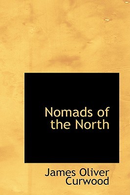 Nomads of the North by James Oliver Curwood
