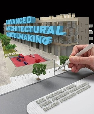Advanced Architectural Modelmaking (Paperback)