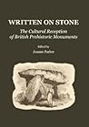 Written on Stone: The Cultural Reception of British Prehistoric Monuments