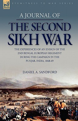 A Journal of the Second Sikh War: The Experiences of an Ensign of the 2nd Bengal European Regiment During the Campaign in the Punjab, India, 1848-49 (Hardcover)