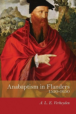 Anabaptism in Flanders 1530-1650: A Century of Struggle (Paperback)