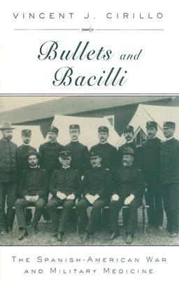 Bullets and Bacilli: The Spanish-American War and Military Medicine (Hardcover)