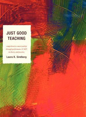 Just Good Teaching: Comprehensive Musicianship through Performance in Theory and Practice (Hardcover)